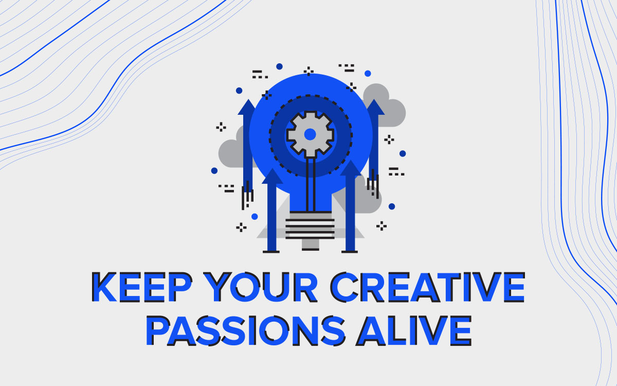 Keep your creative passions alive