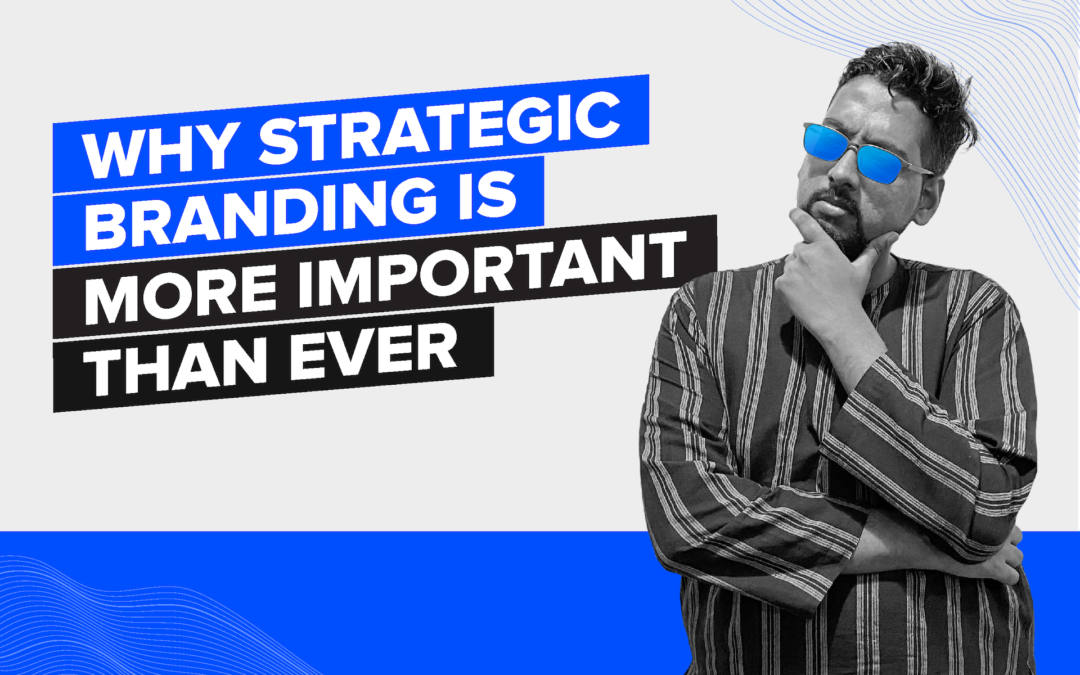 Why Strategic Branding is More Important Than Ever