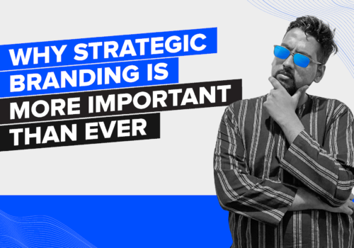 Why Strategic Branding is More Important Than Ever