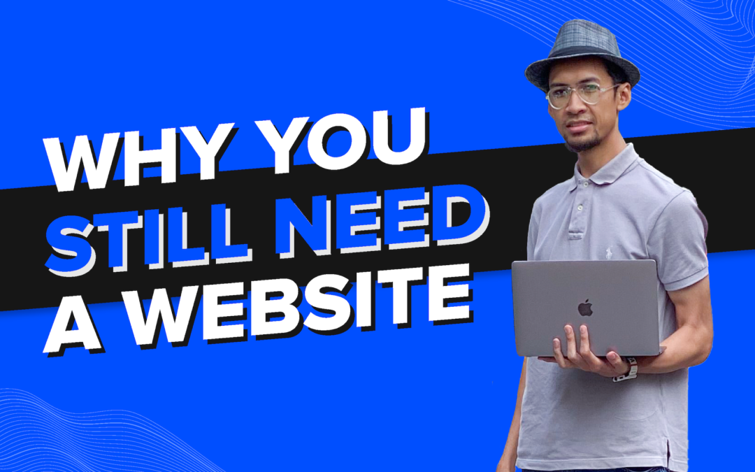 Why You Still Need a Website
