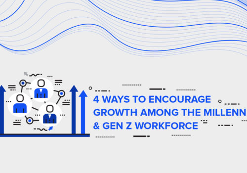 4 Ways to Encourage Growth Among the Millennial & Gen Z Workforce