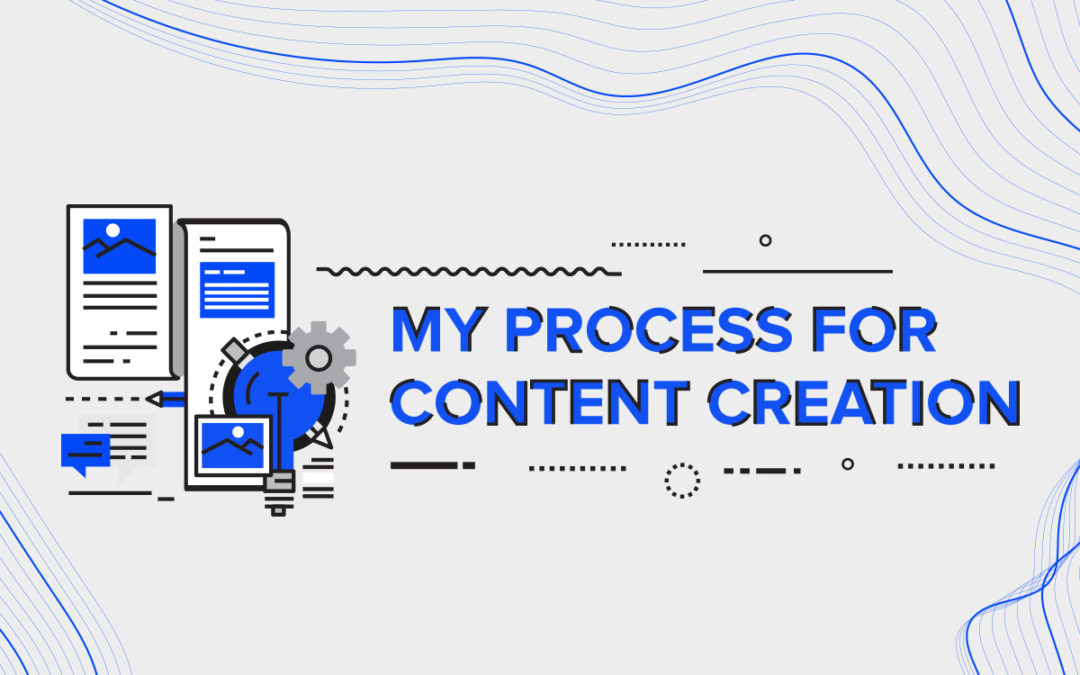 My Process for Content Creation