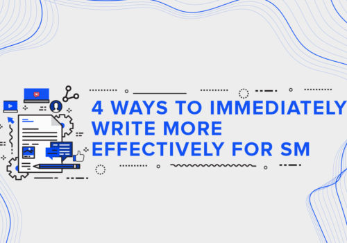 4 Ways to Immediately Write More Effectively for Social Media