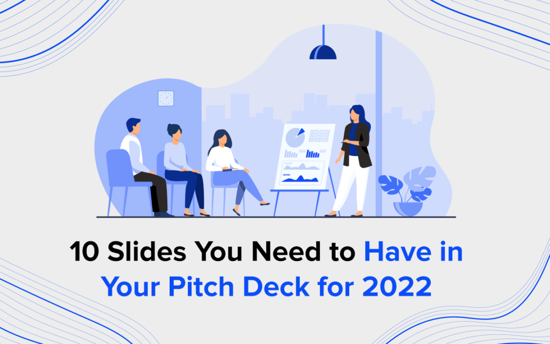 10 Slides You Need to Have in Your Pitch Deck for 2022
