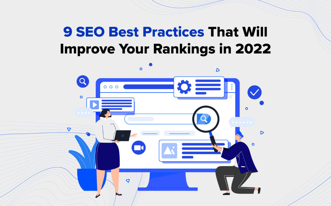 9 SEO Best Practices That Will Improve Your Rankings in 2022