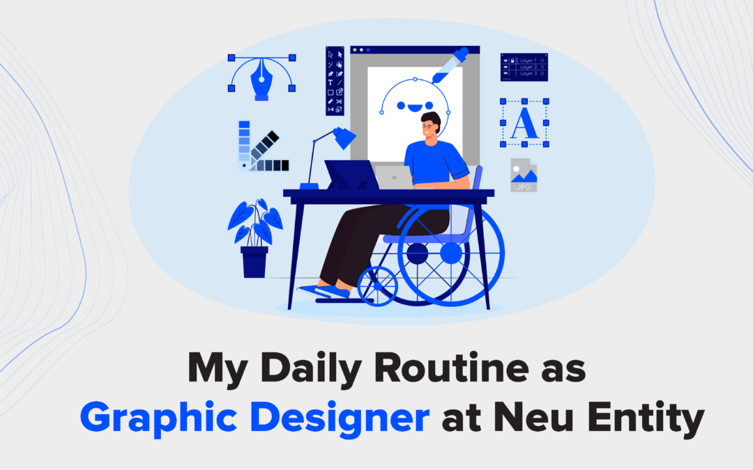 My Daily Routine as Graphic Designer at Neu Entity