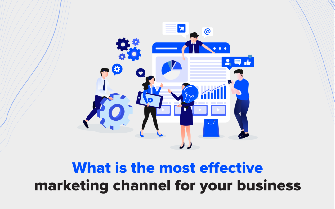 What is the Most Effective Marketing Channel for your Business
