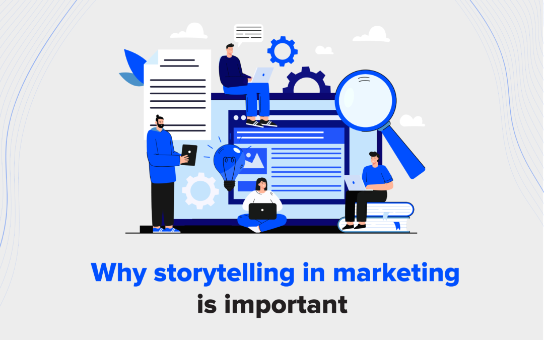 Why Storytelling In Marketing Is Important