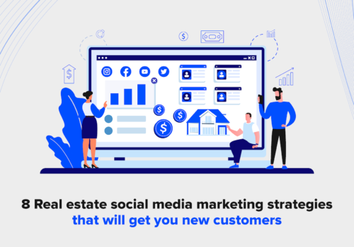 8 Real Estate Social Media Marketing Strategies That Will Get You New Customers