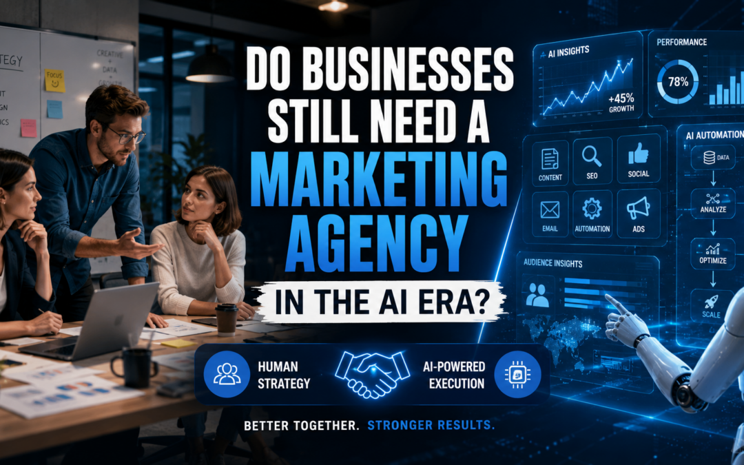 Do Businesses Still Need a Marketing Agency in the AI Era?
